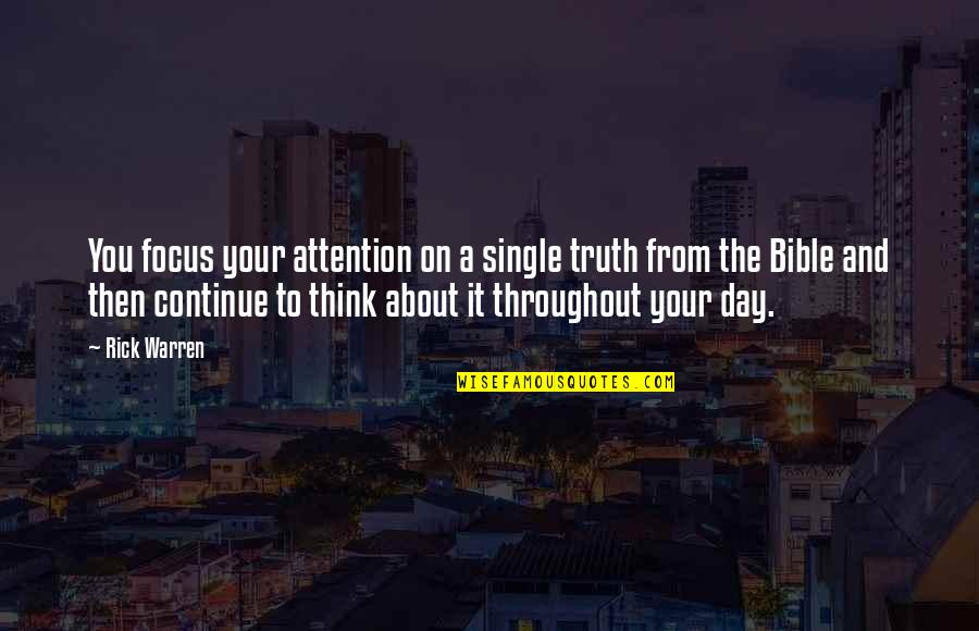 Three Cups Of Tea Quotes By Rick Warren: You focus your attention on a single truth
