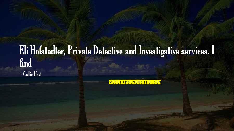 Three Day Road Elijah Quotes By Callie Hart: Eli Hofstadter, Private Detective and Investigative services. I