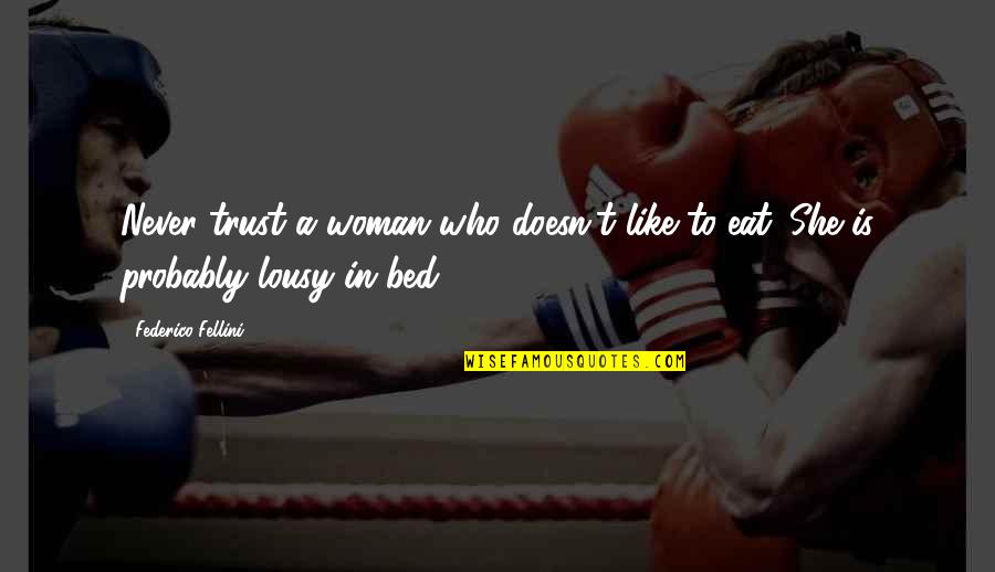 Three Day Road Niska Quotes By Federico Fellini: Never trust a woman who doesn't like to Three Day Road Niska Quotes By Federico Fellini: Never trust a woman who doesn't like to