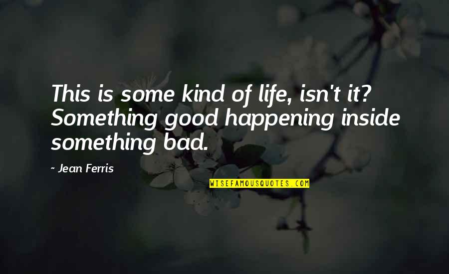 Three Day Road Niska Quotes By Jean Ferris: This is some kind of life, isn't it?