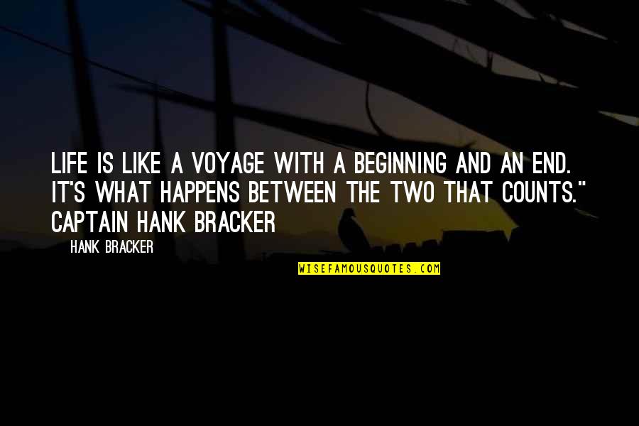 Three Days To Go Quotes By Hank Bracker: Life is like a voyage with a beginning