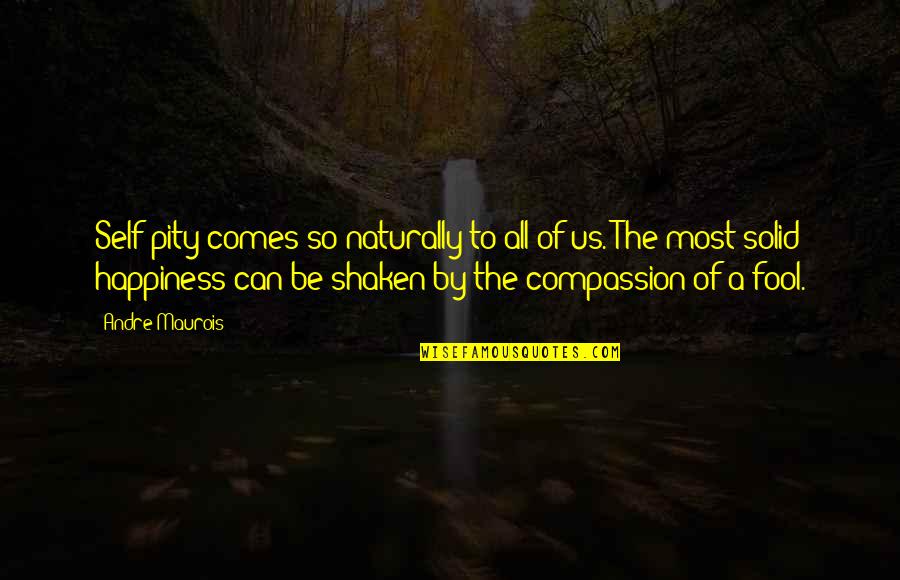 Three Dog Bad Karma Quotes By Andre Maurois: Self-pity comes so naturally to all of us.