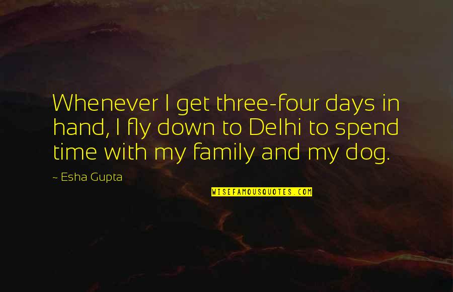 Three Dog Quotes By Esha Gupta: Whenever I get three-four days in hand, I