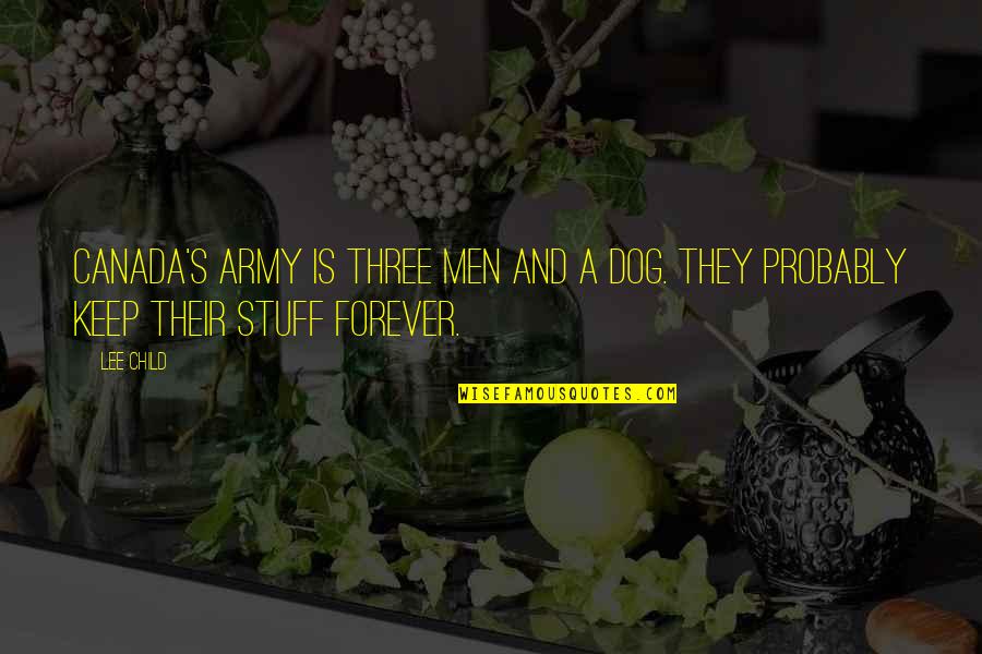 Three Dog Quotes By Lee Child: Canada's army is three men and a dog.