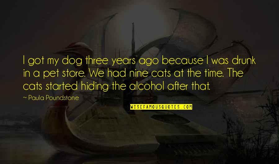Three Dog Quotes By Paula Poundstone: I got my dog three years ago because