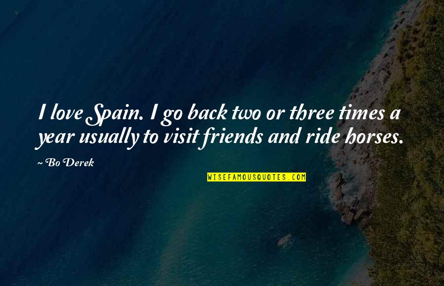 Three Friends Quotes By Bo Derek: I love Spain. I go back two or