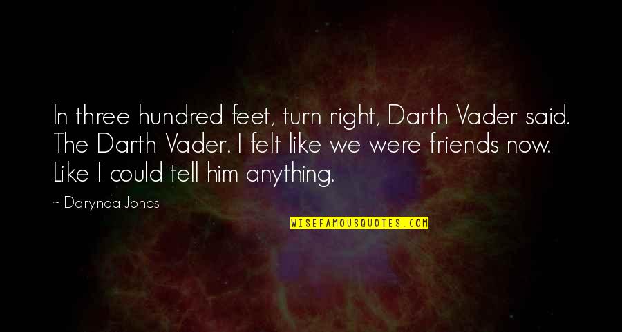 Three Friends Quotes By Darynda Jones: In three hundred feet, turn right, Darth Vader