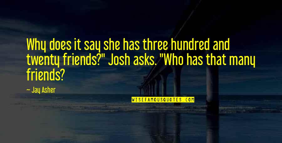 Three Friends Quotes By Jay Asher: Why does it say she has three hundred