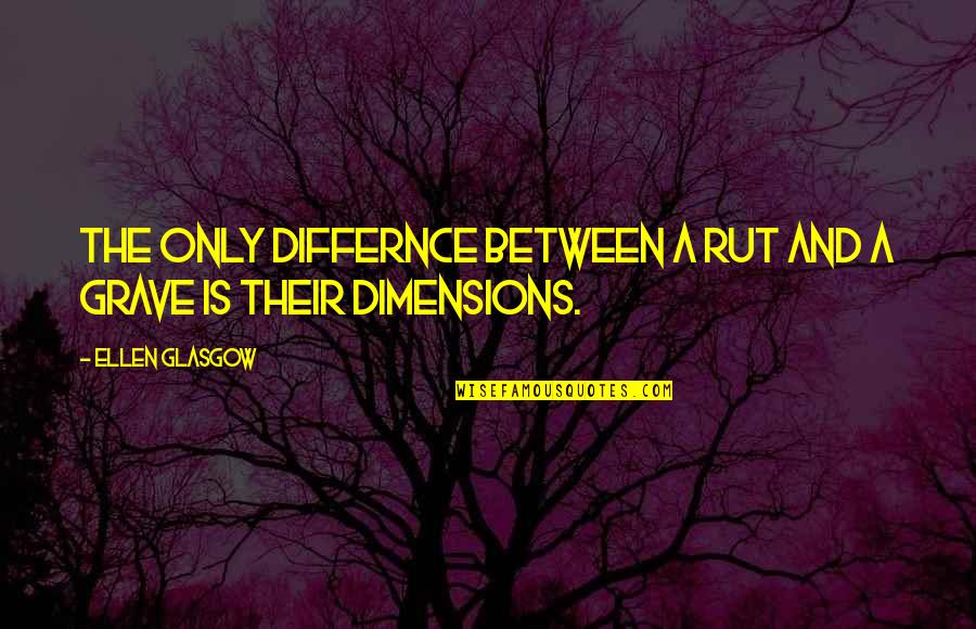 Three Generations Of Family Quotes By Ellen Glasgow: The only differnce between a rut and a