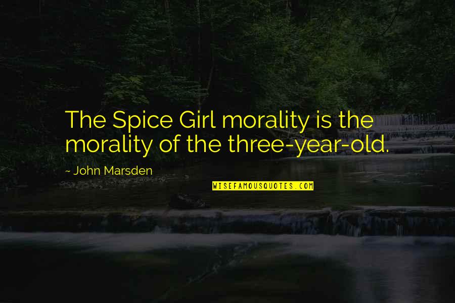 Three Girl Quotes By John Marsden: The Spice Girl morality is the morality of