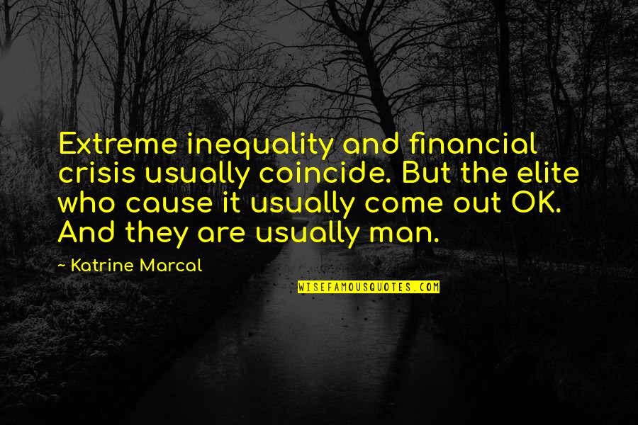 Three Girlfriends Quotes By Katrine Marcal: Extreme inequality and financial crisis usually coincide. But Three Girlfriends Quotes By Katrine Marcal: Extreme inequality and financial crisis usually coincide. But
