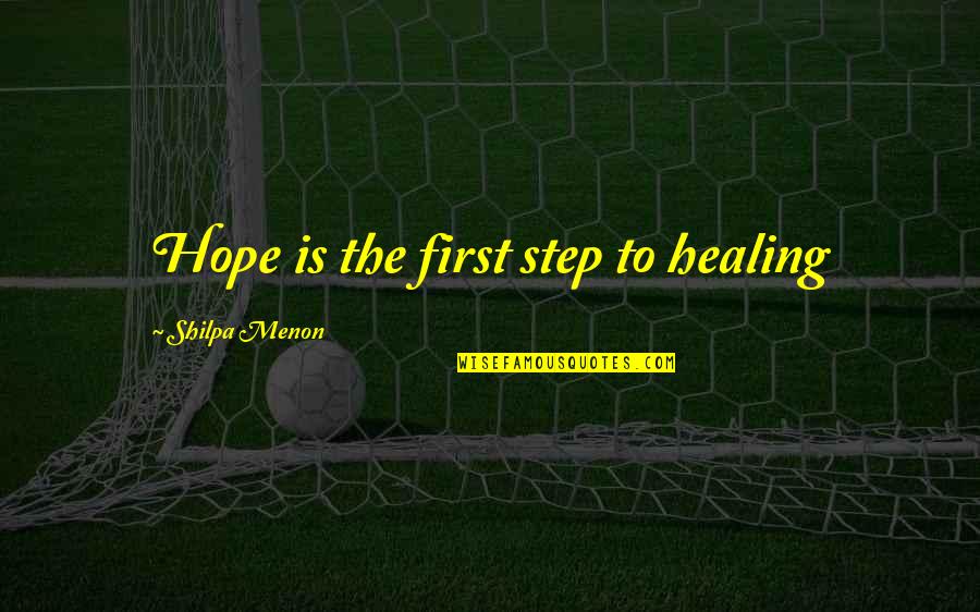 Three Girlfriends Quotes By Shilpa Menon: Hope is the first step to healing Three Girlfriends Quotes By Shilpa Menon: Hope is the first step to healing
