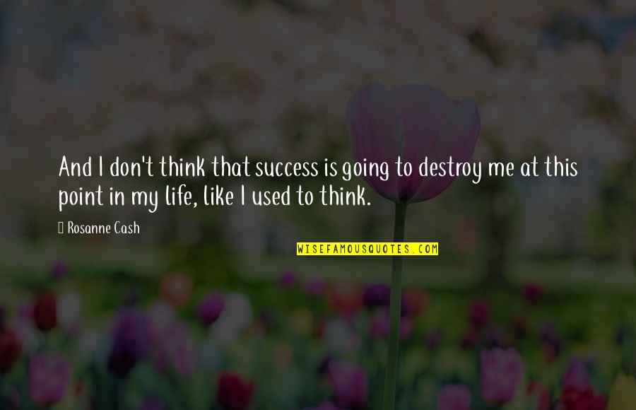 Three Guineas Quotes By Rosanne Cash: And I don't think that success is going Three Guineas Quotes By Rosanne Cash: And I don't think that success is going