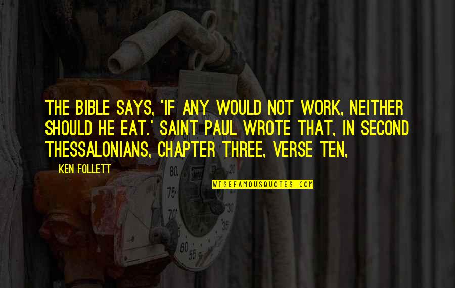 Three In Quotes By Ken Follett: The Bible says, 'If any would not work,