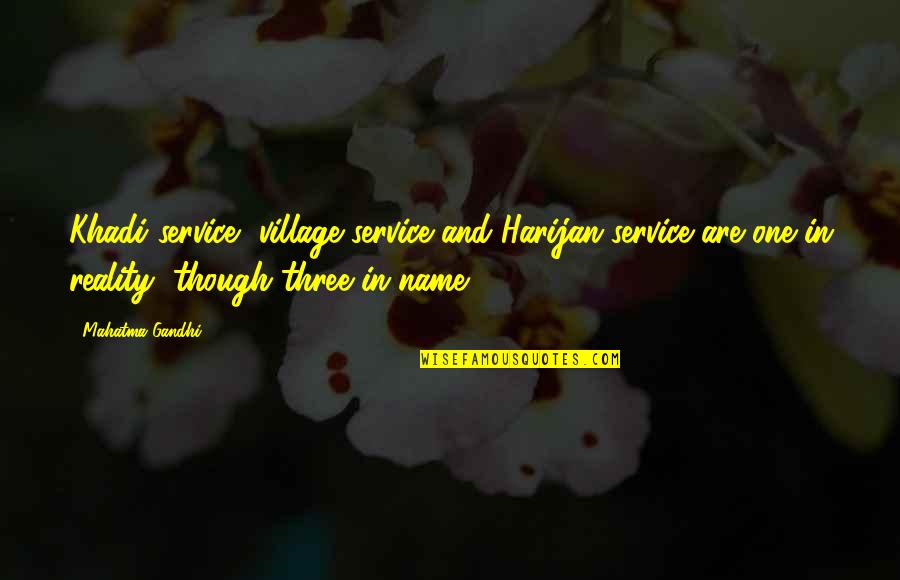 Three In Quotes By Mahatma Gandhi: Khadi service, village service and Harijan service are