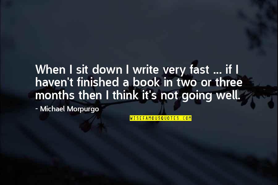 Three In Quotes By Michael Morpurgo: When I sit down I write very fast