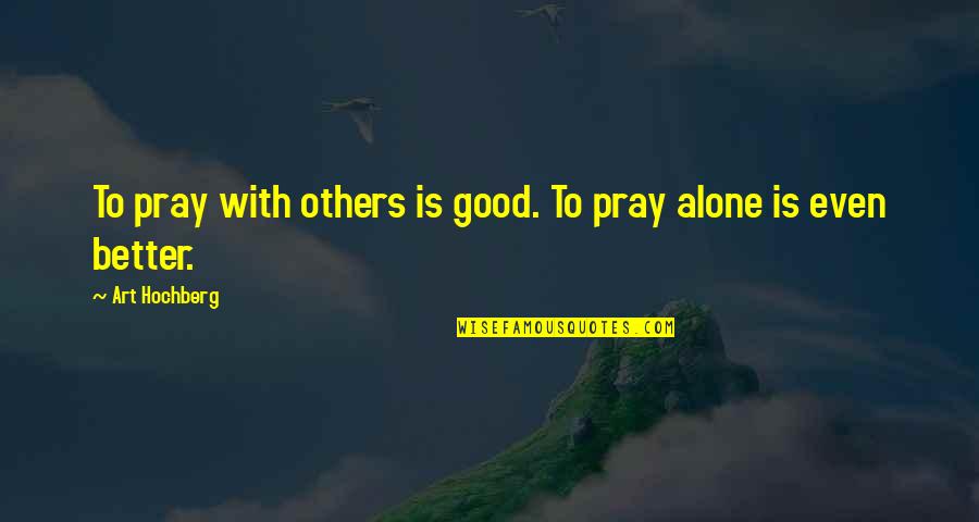 Three Inches Quotes By Art Hochberg: To pray with others is good. To pray