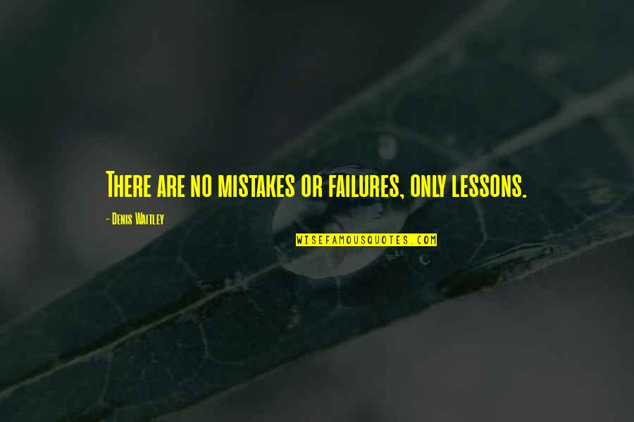 Three Inches Quotes By Denis Waitley: There are no mistakes or failures, only lessons.