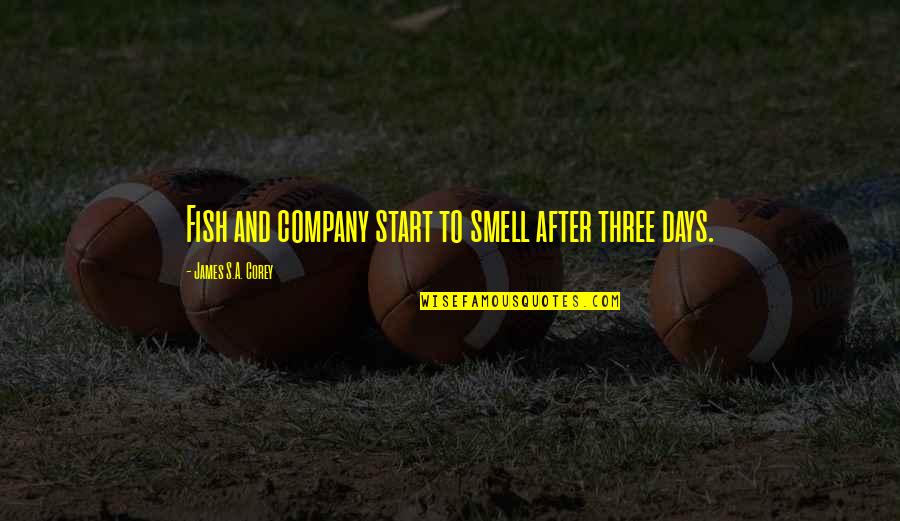 Three Is A Company Quotes By James S.A. Corey: Fish and company start to smell after three