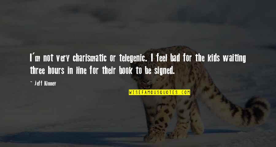 Three Kids Quotes By Jeff Kinney: I'm not very charismatic or telegenic. I feel
