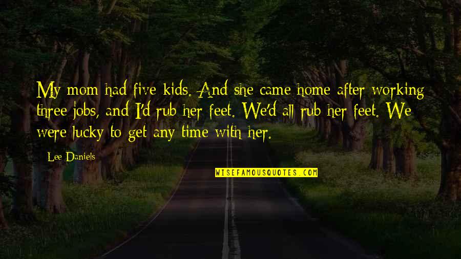 Three Kids Quotes By Lee Daniels: My mom had five kids. And she came