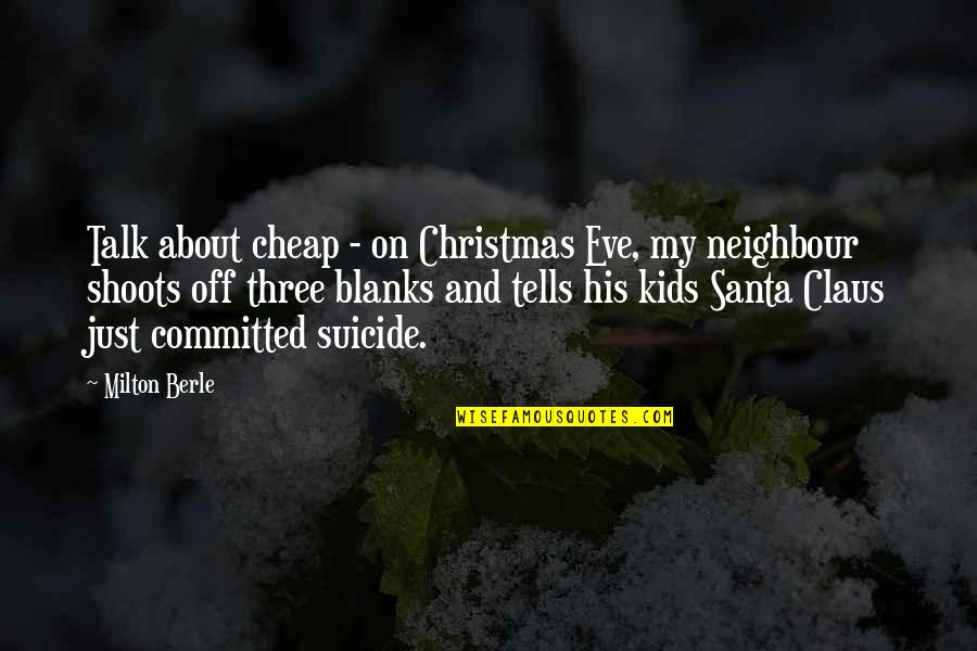 Three Kids Quotes By Milton Berle: Talk about cheap - on Christmas Eve, my