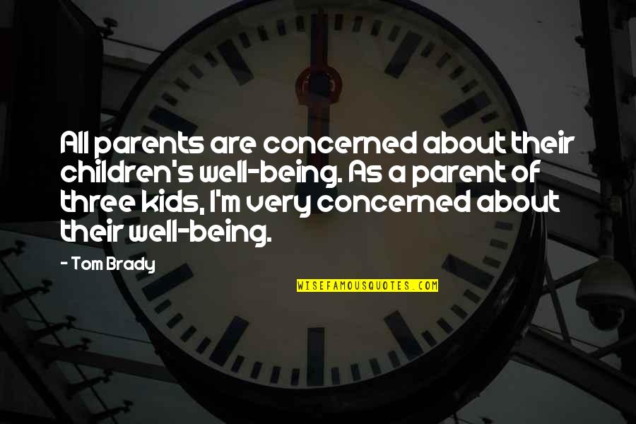 Three Kids Quotes By Tom Brady: All parents are concerned about their children's well-being.