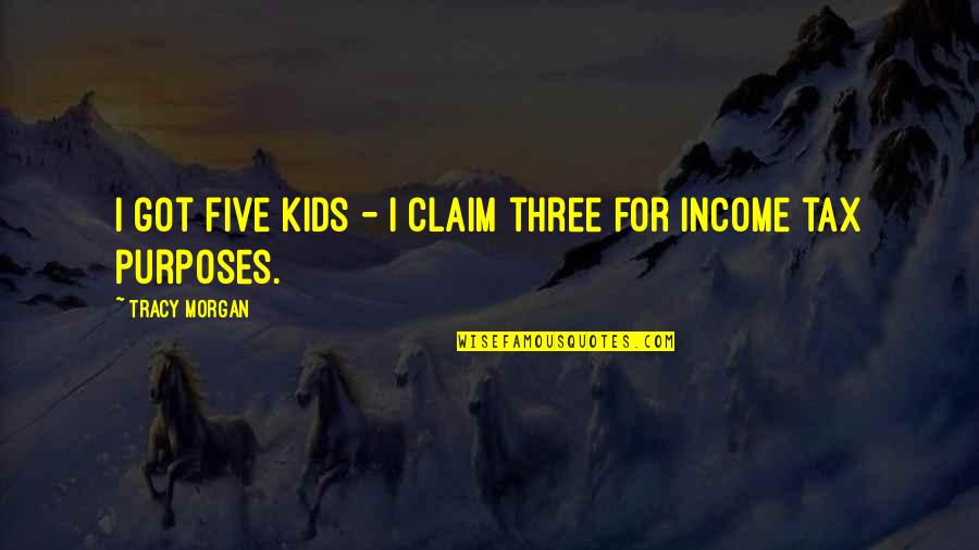 Three Kids Quotes By Tracy Morgan: I got five kids - I claim three
