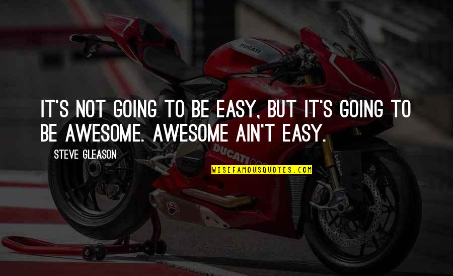 Three Kings Day Quotes By Steve Gleason: It's not going to be easy, but it's