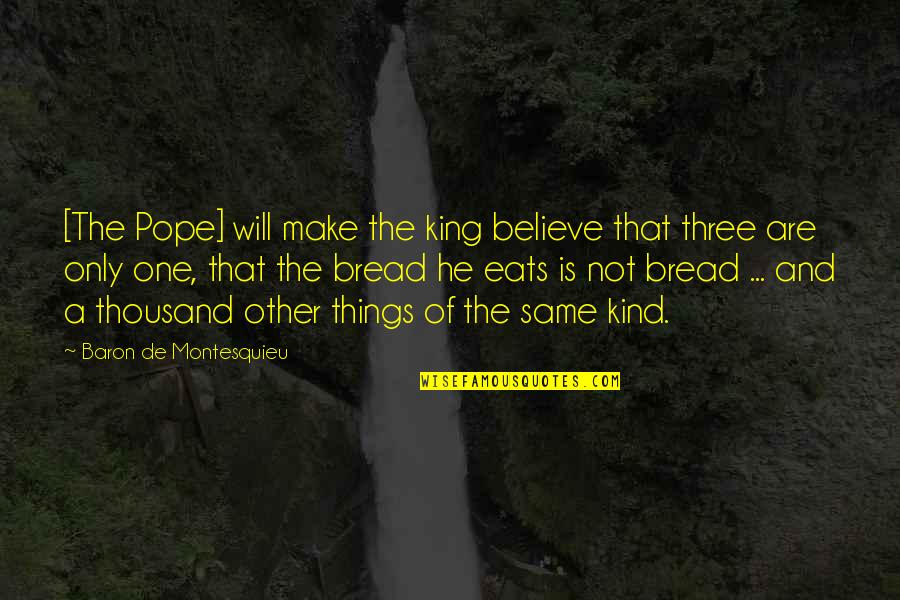 Three Kings Quotes By Baron De Montesquieu: [The Pope] will make the king believe that