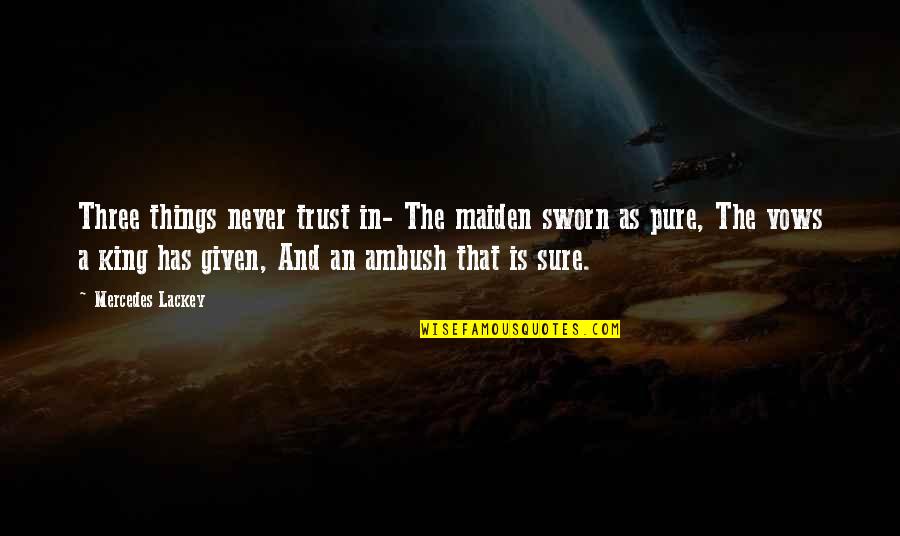 Three Kings Quotes By Mercedes Lackey: Three things never trust in- The maiden sworn