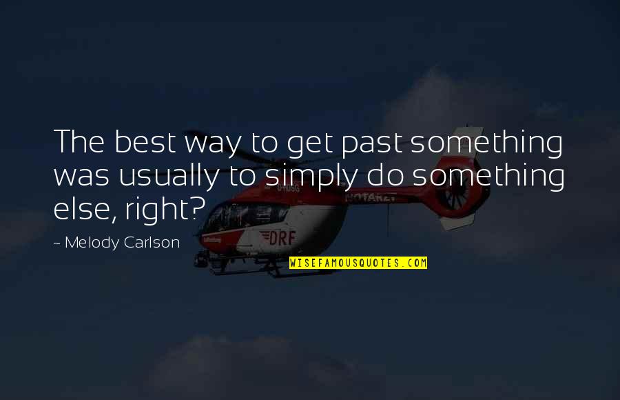 Three Letter Love Quotes By Melody Carlson: The best way to get past something was