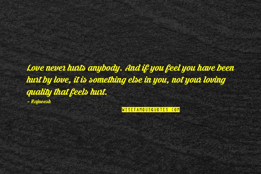 Three Magic Words Movie Quotes By Rajneesh: Love never hurts anybody. And if you feel Three Magic Words Movie Quotes By Rajneesh: Love never hurts anybody. And if you feel