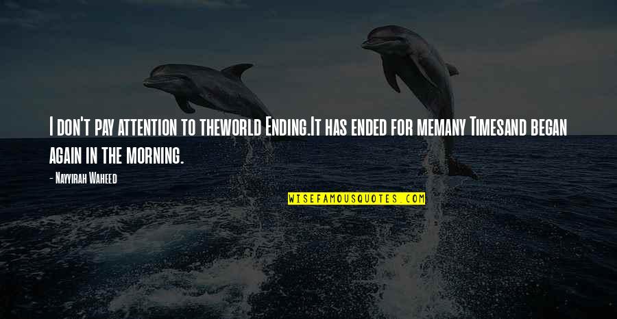 Three Magical Words Quotes By Nayyirah Waheed: I don't pay attention to theworld Ending.It has