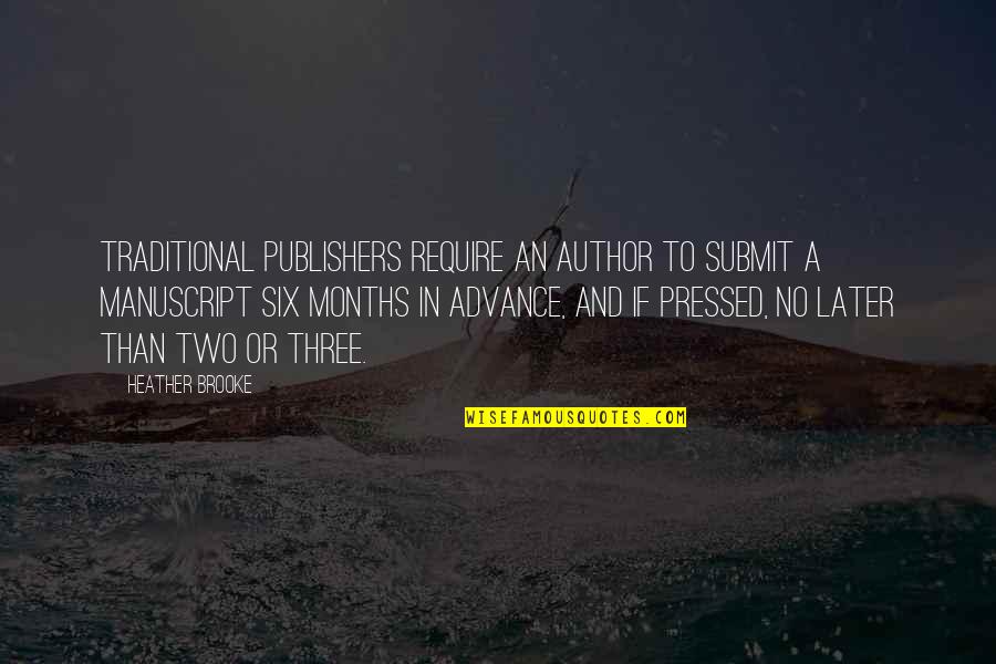 Three Months Quotes By Heather Brooke: Traditional publishers require an author to submit a