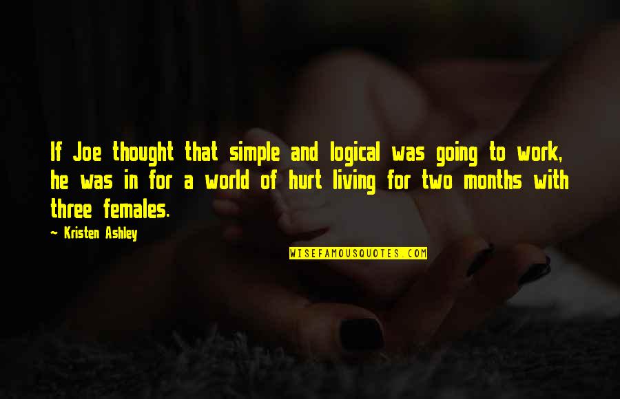 Three Months Quotes By Kristen Ashley: If Joe thought that simple and logical was