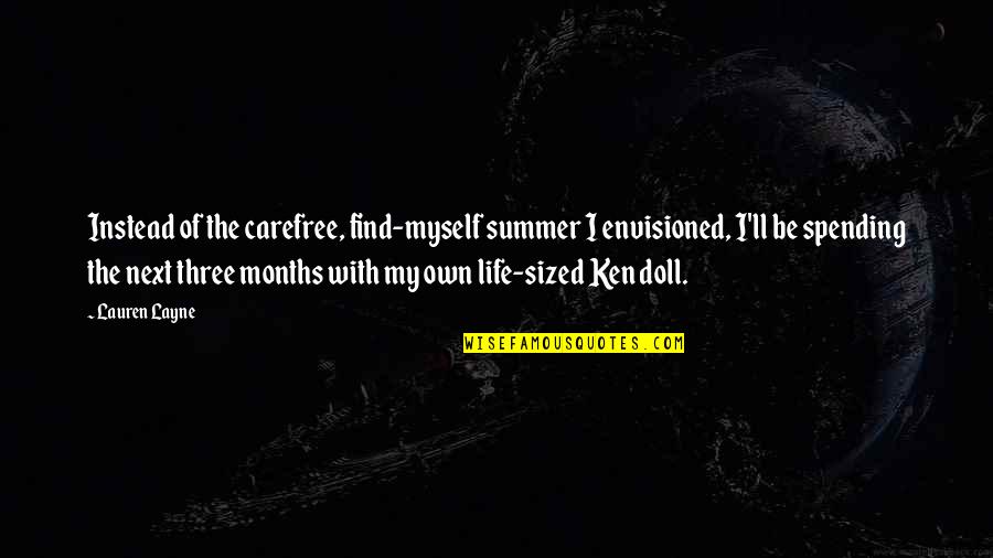Three Months Quotes By Lauren Layne: Instead of the carefree, find-myself summer I envisioned,