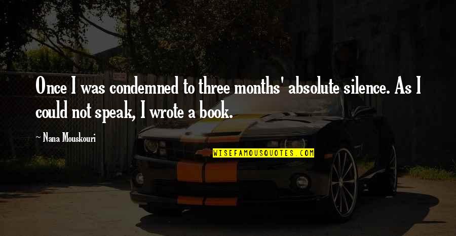 Three Months Quotes By Nana Mouskouri: Once I was condemned to three months' absolute