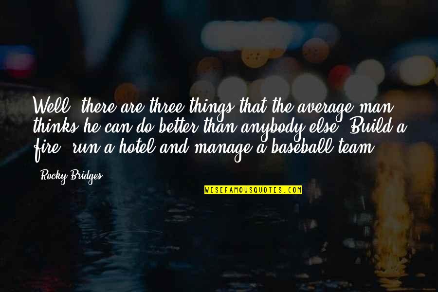 Three Motivational Quotes By Rocky Bridges: Well, there are three things that the average