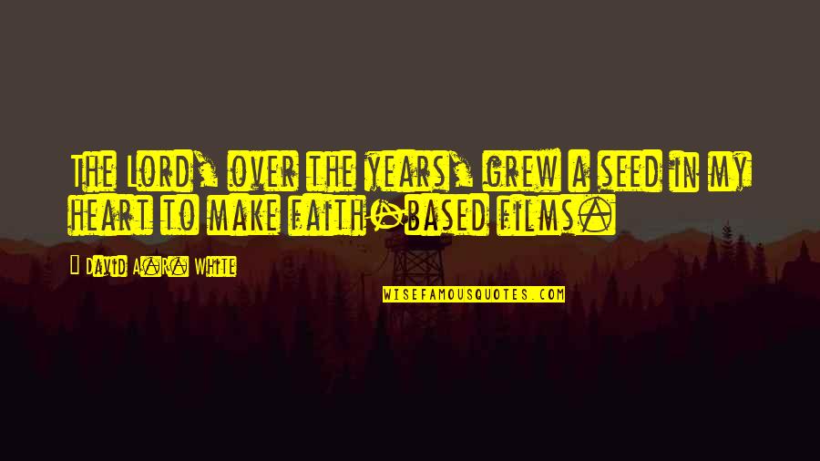 Three Muskateers Quotes By David A.R. White: The Lord, over the years, grew a seed Three Muskateers Quotes By David A.R. White: The Lord, over the years, grew a seed