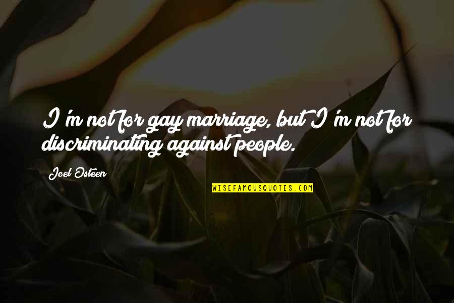 Three Muskateers Quotes By Joel Osteen: I'm not for gay marriage, but I'm not