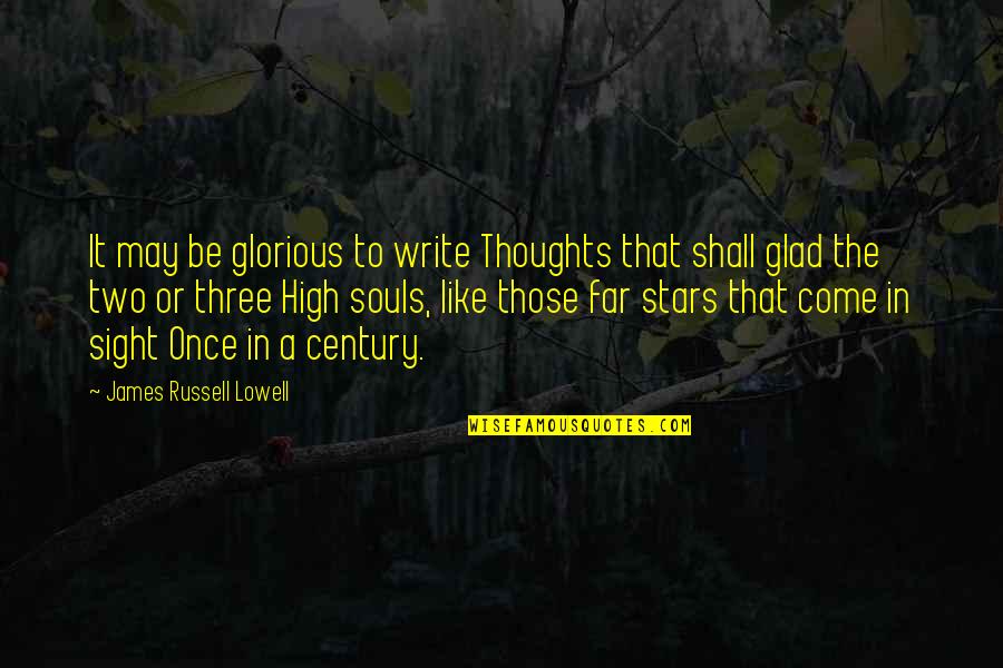 Three O'clock High Quotes By James Russell Lowell: It may be glorious to write Thoughts that