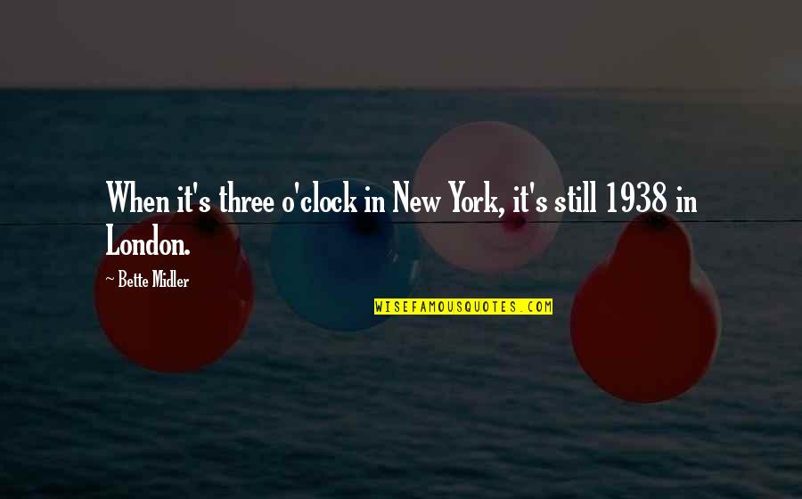 Three O'clock Quotes By Bette Midler: When it's three o'clock in New York, it's