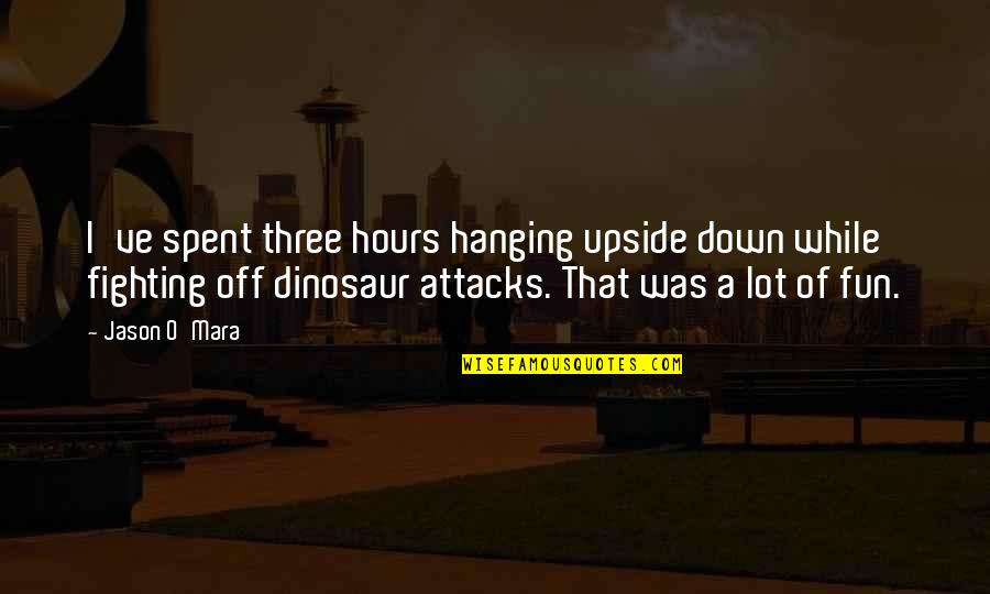 Three O'clock Quotes By Jason O'Mara: I've spent three hours hanging upside down while