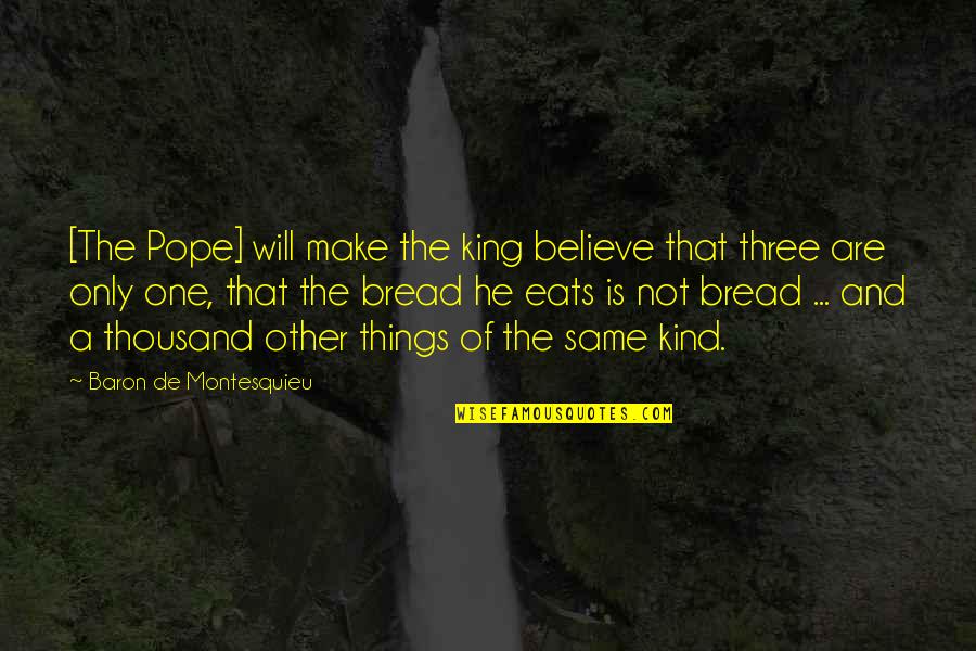 Three Of A Kind Quotes By Baron De Montesquieu: [The Pope] will make the king believe that