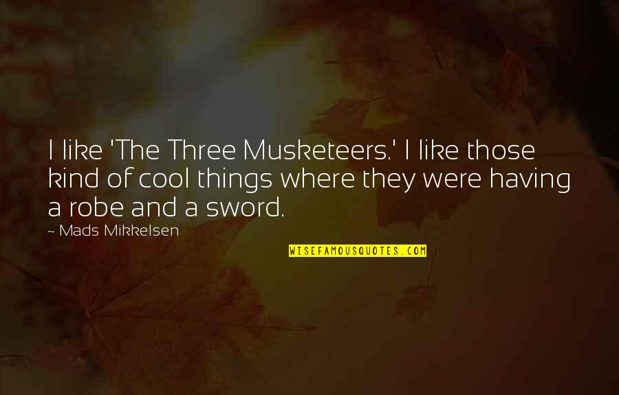 Three Of A Kind Quotes By Mads Mikkelsen: I like 'The Three Musketeers.' I like those