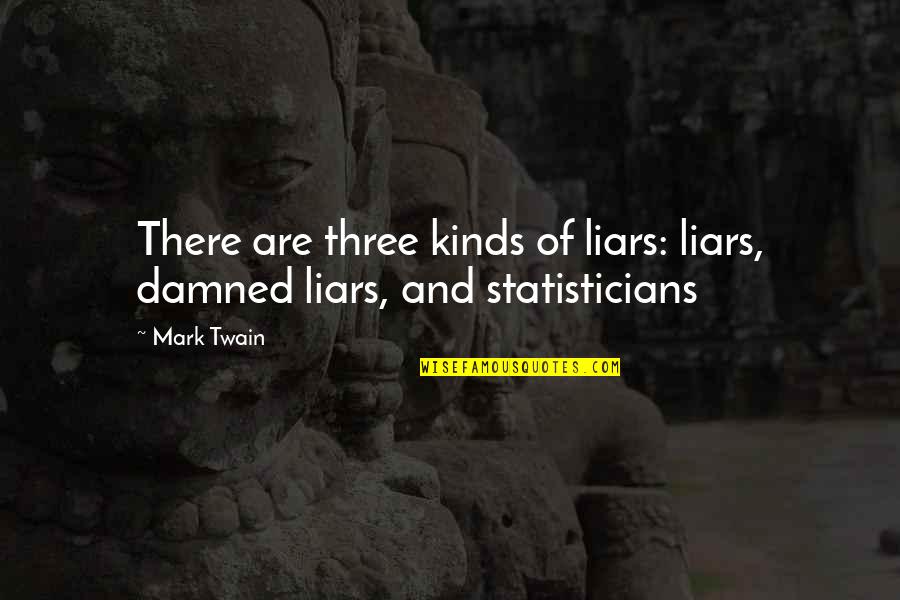 Three Of A Kind Quotes By Mark Twain: There are three kinds of liars: liars, damned