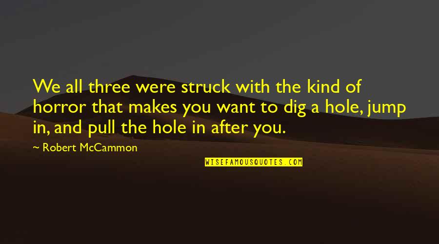 Three Of A Kind Quotes By Robert McCammon: We all three were struck with the kind