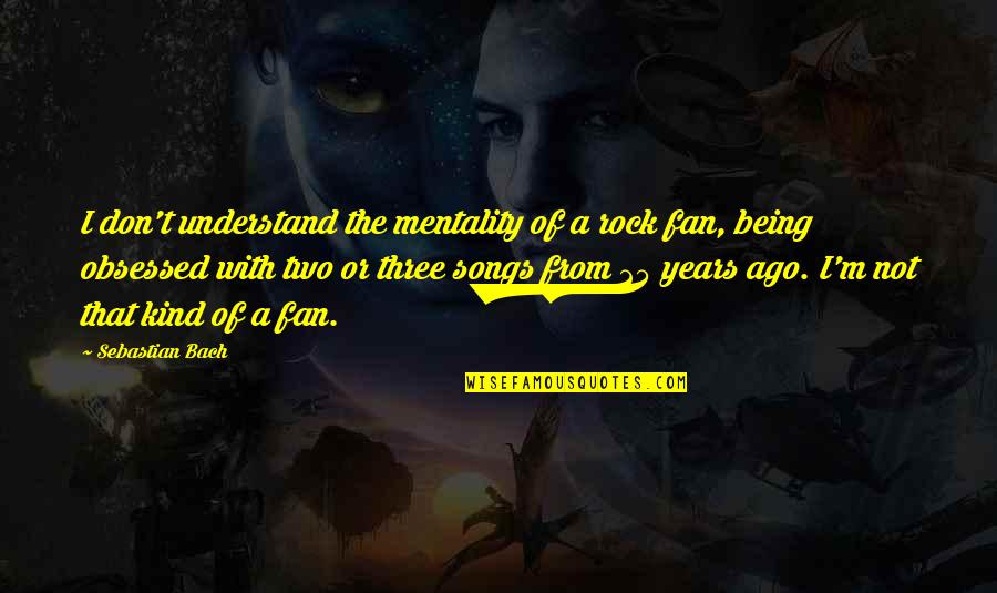 Three Of A Kind Quotes By Sebastian Bach: I don't understand the mentality of a rock