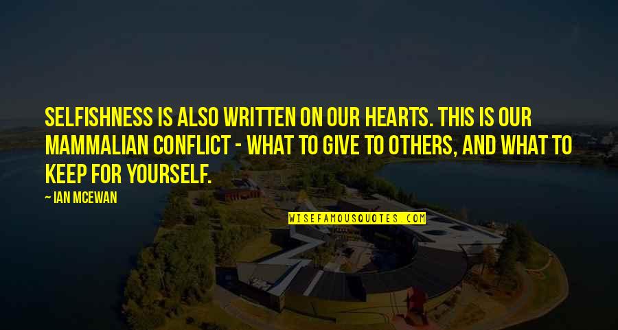 Three Percenter Quotes By Ian McEwan: Selfishness is also written on our hearts. This Three Percenter Quotes By Ian McEwan: Selfishness is also written on our hearts. This